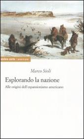 Esplorando la nazione. Alle origini dell'espansionismo americano