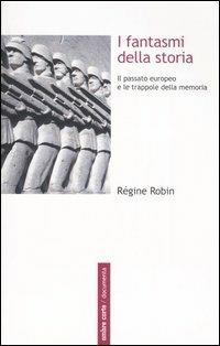 I fantasmi della storia. Il passato europeo e le trappole della memoria - Régine Robin - Libro Ombre Corte 2005, Documenta | Libraccio.it