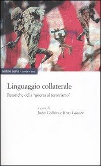 Linguaggio collaterale. Retoriche della «guerra al terrorismo»  - Libro Ombre Corte 2005, Americane | Libraccio.it