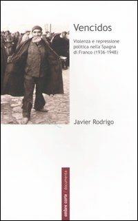 Vencidos. Violenza e repressione politica nella Spagna di Franco (1936-1948) - Javier Rodrigo - Libro Ombre Corte 2006, Documenta | Libraccio.it