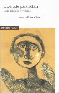 Giornate particolari. Diari, memorie e cronache  - Libro Ombre Corte 2006, Culture | Libraccio.it