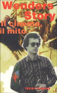 Wenders story. Il cinema, il viaggio, la musica, il mito - Roberto Lasagna, Giuseppe Gariazzo, Saverio Zumbo - Libro Falsopiano 2002, Falsopiano/Cinema | Libraccio.it