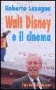 Walt Disney e il cinema - Roberto Lasagna - Libro Edizioni Falsopiano 2002, Falsopiano/Cinema | Libraccio.it