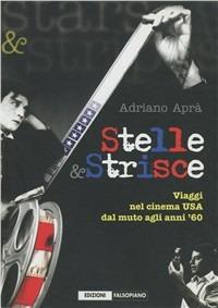 Stelle e strisce. Viaggi nel cinema Usa dal muto agli anni '60 - Adriano Aprà - Libro Edizioni Falsopiano 2005, Falsopiano. Iniziative | Libraccio.it