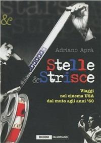 Stelle e strisce. Viaggi nel cinema Usa dal muto agli anni '60 - Adriano Aprà - Libro Falsopiano 2005, Falsopiano. Iniziative | Libraccio.it