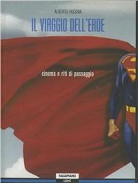Il viaggio dell'eroe. Cinema e riti di passaggio  - Libro Edizioni Falsopiano 2006 | Libraccio.it
