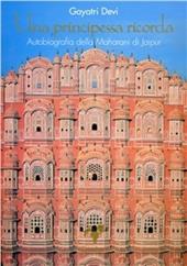 Una principessa ricorda. Autobiografia della Maharani di Jaipur