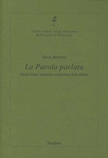 La parola parlata. Martin Buber interprete e traduttore della Bibbia - Ilaria Bertone - Libro Trauben 2012, Bibl. di filos. Centro studi L. Pareyson | Libraccio.it