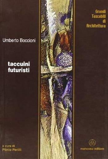 Taccuini futuristi - Umberto Boccioni - Libro Mancosu Editore 2008, Grandi tascabili di architettura | Libraccio.it