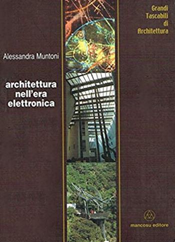 Architettura nell'era elettronica - Alessandra Muntoni - Libro Mancosu Editore 2008, Grandi tascabili di architettura | Libraccio.it