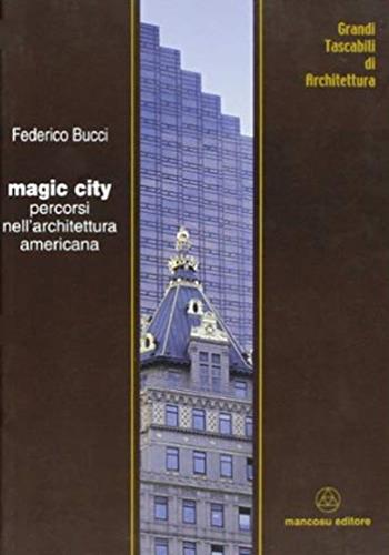 Magic city. Percorsi nell'architettura americana - Federico Bucci - Libro Mancosu Editore 2008, Grandi tascabili di architettura | Libraccio.it
