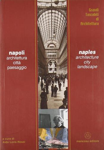 Napoli. Architettura, città, paesaggio - Aldo Loris Rossi - Libro Mancosu Editore 2008, Grandi tascabili di architettura | Libraccio.it