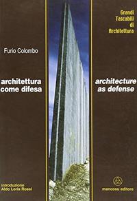 Architettura come difesa-Architecture as defense. Ediz. bilingue - Furio Colombo - Libro Mancosu Editore 2008, Grandi tascabili di architettura | Libraccio.it