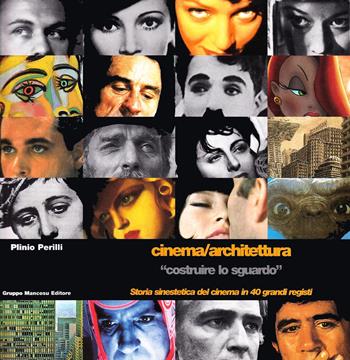 Cinema/architettura «costruire lo sguardo». Storia sinestetica del cinema in 40 grandi registi - Plinio Perilli - Libro Mancosu Editore 2009, Cinema | Libraccio.it