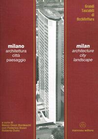 Milano. Architettura, città, paesaggio. Ediz. italiana e inglese - Marco Dezzi Bardeschi, Federico Bucci, Roberto Dulio - Libro Mancosu Editore 2006, Grandi tascabili di architettura | Libraccio.it