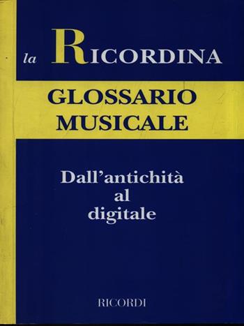 Glossario musicale. Dall'antichità al digitale  - Libro Ricordi Leggera 2003, La ricordina | Libraccio.it