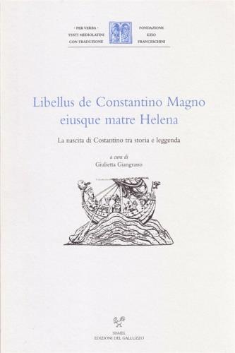 Libellus de Costantino Magno eiusque matre Helena. La nascita di Costantino tra storia e leggenda  - Libro Sismel 1999, Per verba. Testi mediolatini con traduzione | Libraccio.it