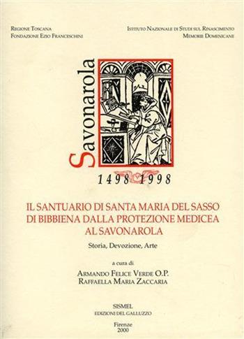 Il Santuario di Santa Maria del Sasso di Bibbiena dalla protezione medicea al Savonarola. Storia, devozione, arte  - Libro Sismel 2000, Savonarola e la Toscana | Libraccio.it