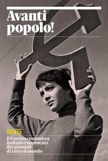 Avanti popolo! Il Partito comunista italiano raccontato dai giornali di tutto il mondo  - Libro Internazionale 2021 | Libraccio.it