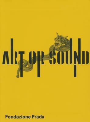 Art or sound. Ediz. inglese - Germano Celant - Libro Progetto Prada Arte 2014 | Libraccio.it