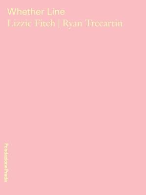 Wheter line. Lizzie Fitch, Ryan Trecartin. Catalogo della mostra (Milano, 6 aprile-5 agosto 2019). Ediz. italiana e inglese  - Libro Progetto Prada Arte 2019 | Libraccio.it