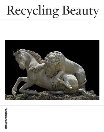 Recycling beauty. Ediz. italiana e inglese  - Libro Progetto Prada Arte 2022 | Libraccio.it