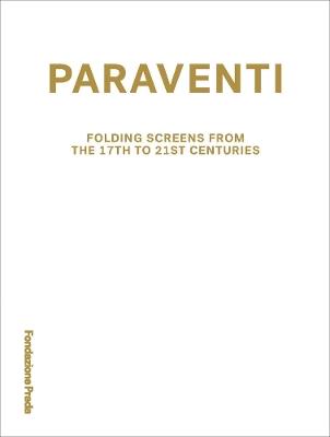 Paraventi. Folding screens from the 17th to 21st Century. Ediz. italiana e inglese  - Libro Progetto Prada Arte 2023 | Libraccio.it