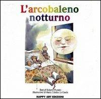 L' arcobaleno notturno - Roberto Piumini, M. Cristina Lo Cascio, Giovanni Caviezel - Libro Happy Art 1996, Le sorprese | Libraccio.it