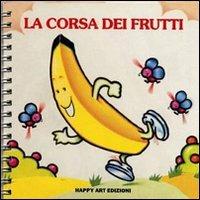La corsa dei frutti - Giulio Iachetti, Francesco Gaballo - Libro Happy Art 1997, I babylibri | Libraccio.it