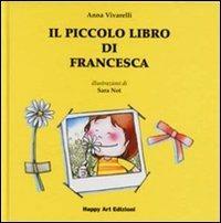 Il piccolo libro di Francesca - Anna Vivarelli, Sara Not - Libro Happy Art 1997, Le maree | Libraccio.it