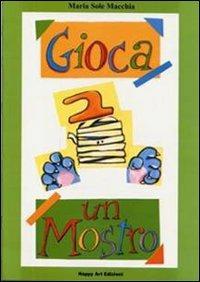 Gioca un mostro - Maria Sole Macchia - Libro Happy Art 1999, Gioca con me | Libraccio.it