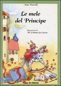 Le mele del principe - Anna Vivarelli, M. Cristina Lo Cascio - Libro Happy Art 1999, Le maree | Libraccio.it