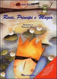 Rane, principi e magia - Luigi Dal Cin, Francesca Greco - Libro Happy Art 2000, Le maree | Libraccio.it