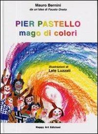 Pier Pastello mago di colori - Mauro Bernini, Emanuele Luzzati - Libro Happy Art 2001, Le maree | Libraccio.it