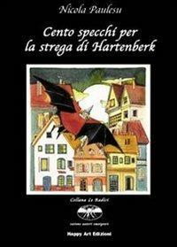 Cento specchi per la strega di Hartenberk - Nicola Paulesu, M. Cristina Lo Cascio - Libro Happy Art 2009, Le radici | Libraccio.it