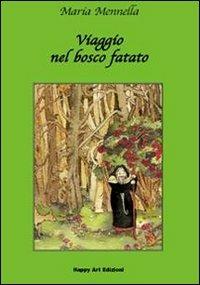 Viaggio nel bosco fatato - Maria Mennella, M. Cristina Lo Cascio - Libro Happy Art 2009, Le radici | Libraccio.it