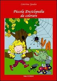 Piccola enciclopedia da colorare - Caterina Spadea, Elisabetta Corti - Libro Happy Art 2010, Gioca con me | Libraccio.it