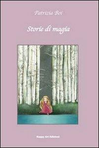 Storie di magia - Patrizia Boi, M. Cristina Lo Cascio - Libro Happy Art 2011, Le radici | Libraccio.it