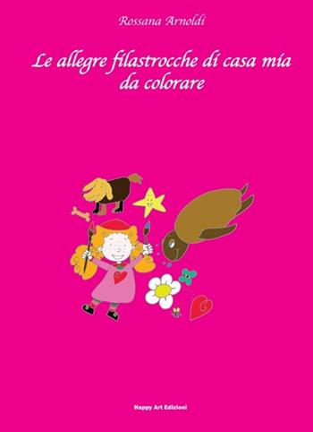 Le allegre filastrocche di casa mia - Rossana Arnoldi - Libro Happy Art 2012, Gioca con me | Libraccio.it