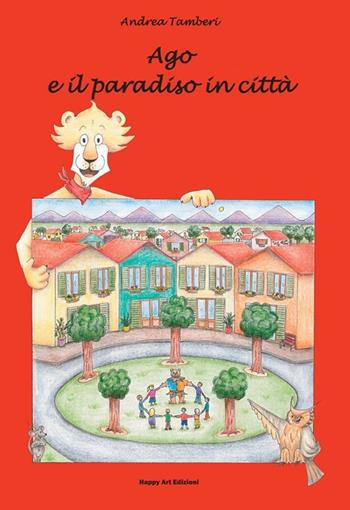 Ago e il paradiso in città - Andrea Tamberi - Libro Happy Art 2014, I babylibri | Libraccio.it