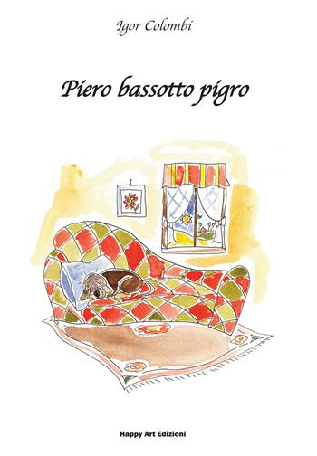 Piero bassotto pigro - Igor Colombi - Libro Happy Art 2015, I babylibri | Libraccio.it