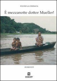 È mezzanotte dottor Mueller - Fulvio La Cognata - Libro COEDIT 2004 | Libraccio.it