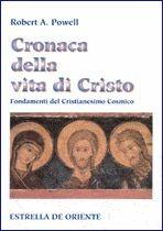 Cronaca della vita di Cristo - Robert A. Powell - Libro Estrella de Oriente 1998 | Libraccio.it