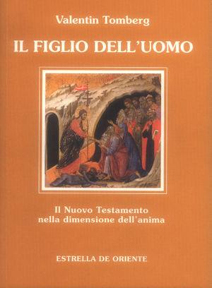 Il figlio dell'uomo. Il Nuovo Testamento nella dimensione dell'anima - Valentin Tomberg - Libro Estrella de Oriente 2002, Opere di Valentin Tomberg | Libraccio.it