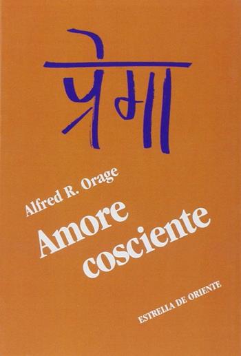 Amore cosciente - Alfred R. Orage - Libro Estrella de Oriente 2009 | Libraccio.it