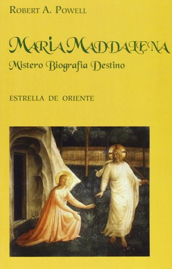 Maria Maddalena. Mistero, biografia, destino - Robert A. Powell - Libro Estrella de Oriente 2010 | Libraccio.it