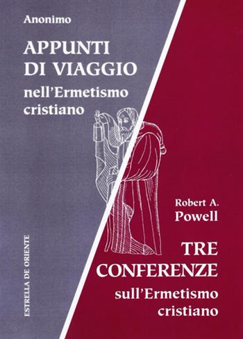 Appunti di viaggio nell'ermetismo cristiano. Tre conferenze sull'ermetismo cristiano - Robert A. Powell - Libro Estrella de Oriente 2012 | Libraccio.it