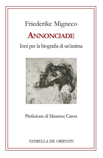 Annonciade. Inni per la biografia di un'anima - Friederike Migneco - Libro Estrella de Oriente 2017 | Libraccio.it