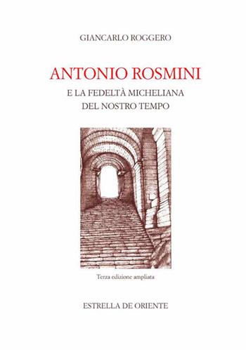 Antonio Rosmini e la fedeltà micheliana del nostro tempo - Giancarlo Roggero - Libro Estrella de Oriente 2017 | Libraccio.it