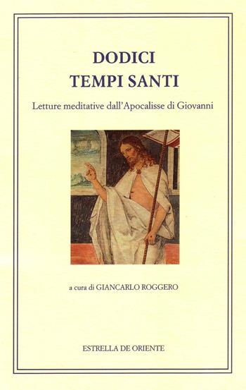 Dodici tempi santi. Letture meditative dall'Apocalisse di Giovanni  - Libro Estrella de Oriente 2020 | Libraccio.it